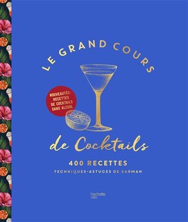 Couverture_Le grand cours de cocktails : 400 recettes : techniques, astuces de barman