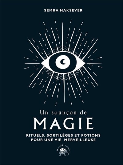Un soupçon de magie: rituels, sortilèges et potions pour une vie merveilleuse