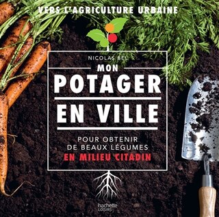 Couverture_Mon potager en ville : pour obtenir de beaux légumes en milieu citadin