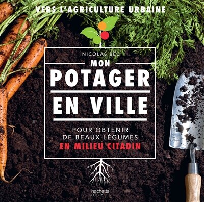 Couverture_Mon potager en ville : pour obtenir de beaux légumes en milieu citadin