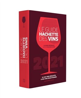 Le guide Hachette des vins 2021 : 35000 vins dégustés, 8000 vins sélectionnés