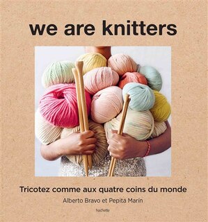 Front cover_We are knitters : tricotez comme aux quatre coins du monde