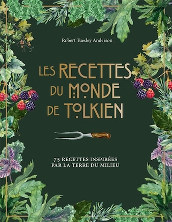 Les recettes du monde de Tolkien: 75 recettes inspirées par la Terre du Milieu