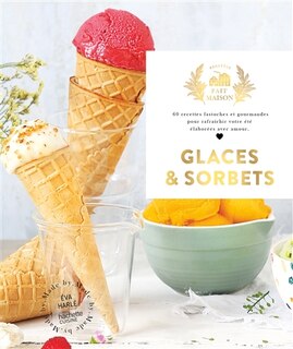 Front cover_Glaces & sorbets : 60 recettes fastoches et gourmandes pour rafraîchir votre été élaborées avec amour