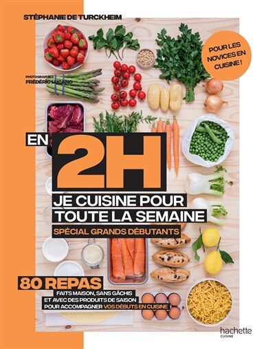 En 2 h, je cuisine pour toute la semaine: 80 repas faits maison, sans gâchis et avec des produits de saison pour accompagner vos débuts en cuisine