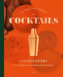 Le grand cours de cocktails: 400 recettes