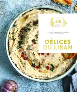Front cover_Délices du Liban : 70 recettes gourmandes et parfumées, élaborées avec amour