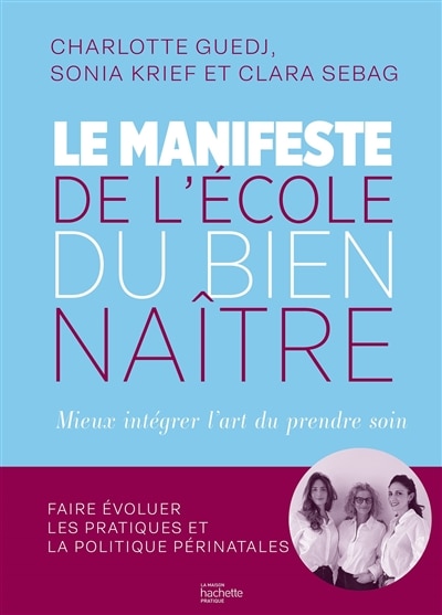 Couverture_Le manifeste de l'école du bien naître : mieux intégrer l'art du prendre soin : faire évoluer les pratiques et la politique périnatales