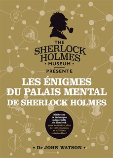 Les énigmes du palais mental de Sherlock Holmes: maîtrisez la technique mémorielle de Sherlock pour résoudre plus de 100 énigmes et affaires criminelles !