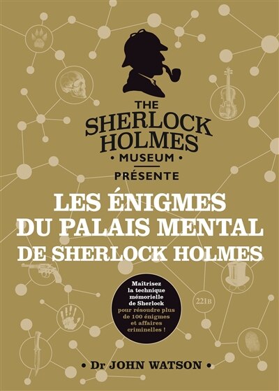 Les énigmes du palais mental de Sherlock Holmes: maîtrisez la technique mémorielle de Sherlock pour résoudre plus de 100 énigmes et affaires criminelles !