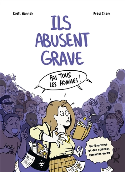 Front cover_Ils abusent grave : pas tous les hommes ! : du féminisme et des sciences humaines en BD