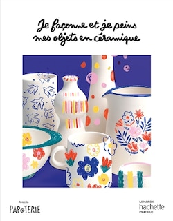 Front cover_Je façonne et je peins mes objets en céramique