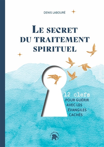 Front cover_Le secret du traitement spirituel : 12 clefs pour guérir avec les Evangiles cachés