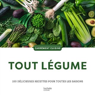 Couverture_Tout légume : 100 délicieuses recettes pour toutes les saisons