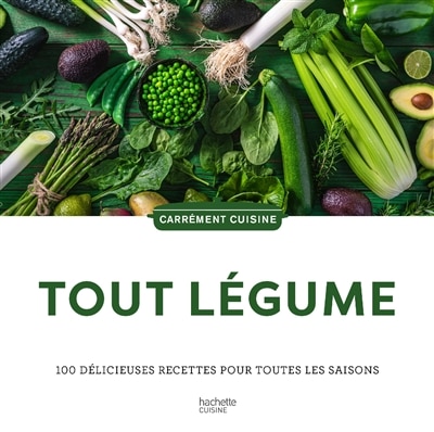 Couverture_Tout légume : 100 délicieuses recettes pour toutes les saisons