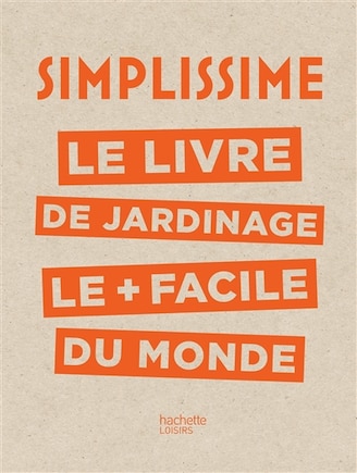 Simplissime: le livre de jardinage le + facile du monde