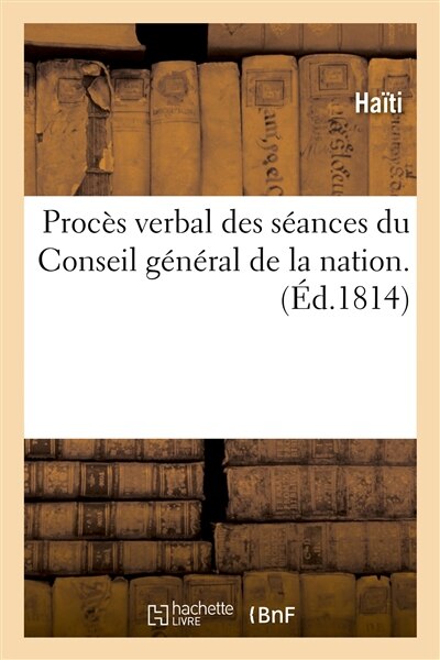 Front cover_Procès Verbal Des Séances Du Conseil Général de la Nation.