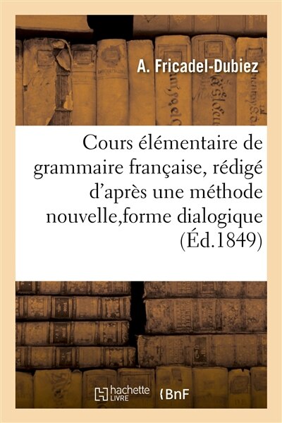 Couverture_Cours Élémentaire de Grammaire Française, Rédigé d'Après Une Méthode Nouvelle,