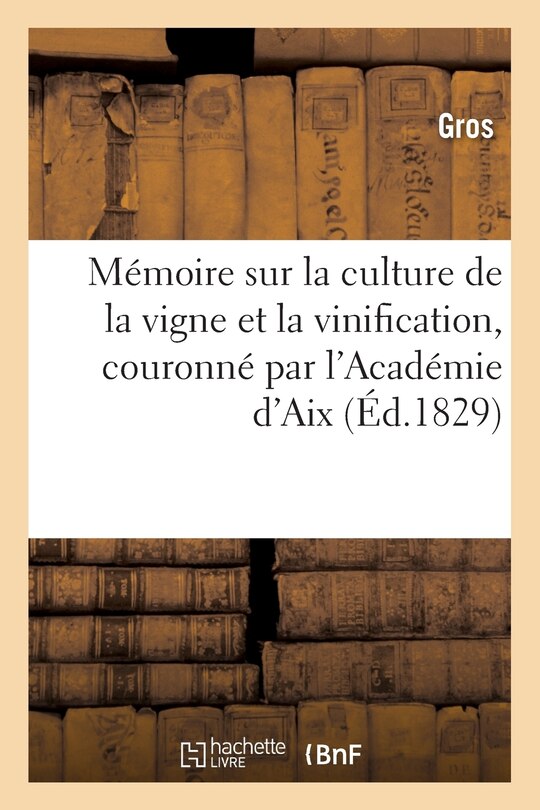 Couverture_Mémoire Sur La Culture de la Vigne Et La Vinification, Couronné Par l'Académie d'Aix