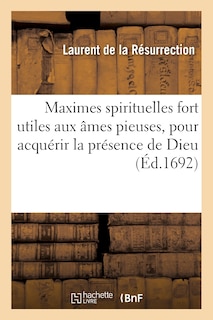 Front cover_Maximes Spirituelles Fort Utiles Aux Âmes Pieuses, Pour Acquérir La Présence de Dieu,