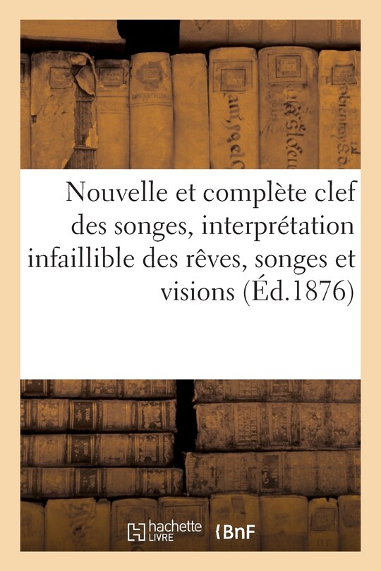 Front cover_Nouvelle Et Complète Clef Des Songes, Interprétation Infaillible Des Rêves, Songes