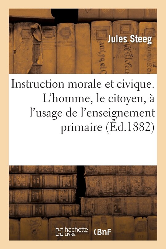 Front cover_Instruction Morale Et Civique. l'Homme, Le Citoyen, À l'Usage de l'Enseignement Primaire