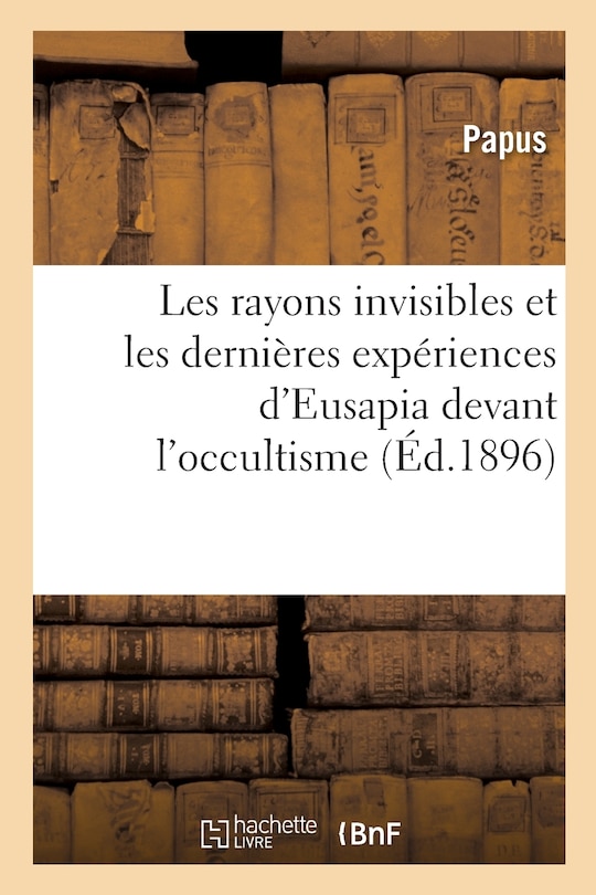 Couverture_Les Rayons Invisibles Et Les Dernières Expériences d'Eusapia Devant l'Occultisme