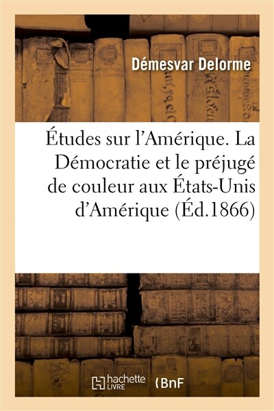 Front cover_Études Sur l'Amérique. La Démocratie Et Le Préjugé de Couleur Aux États-Unis d'Amérique