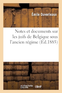 Couverture_Notes Et Documents Sur Les Juifs de Belgique Sous l'Ancien R&eacute;gime