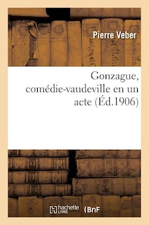 Gonzague, Comédie-Vaudeville En Un Acte