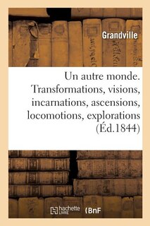 Couverture_Un Autre Monde. Transformations, Visions, Incarnations, Ascensions, Locomotions, Explorations