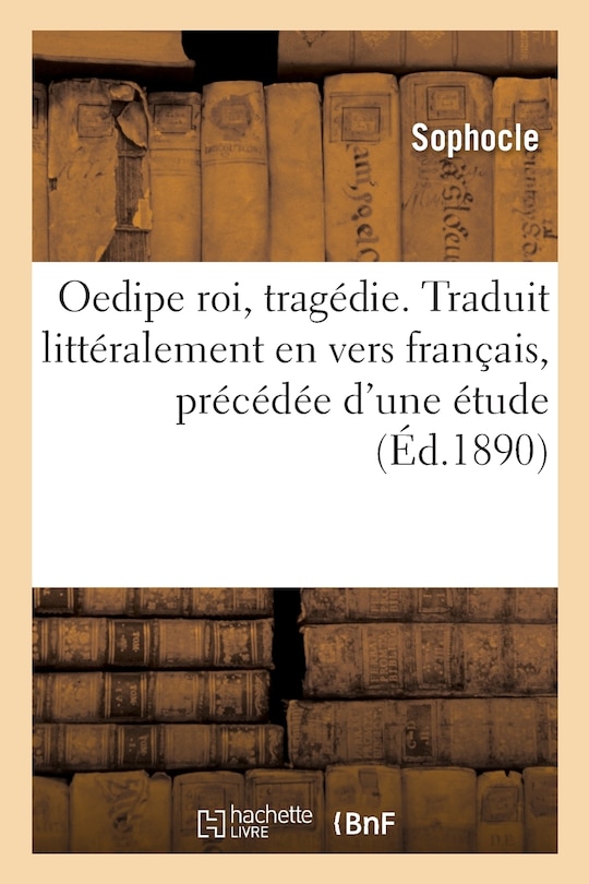 Couverture_Oedipe Roi, Tragédie. Traduit Littéralement En Vers Français, Précédée d'Une Étude