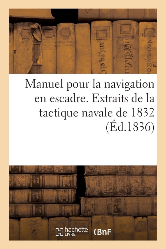 Couverture_Manuel Pour La Navigation En Escadre. Extraits de la Tactique Navale de 1832