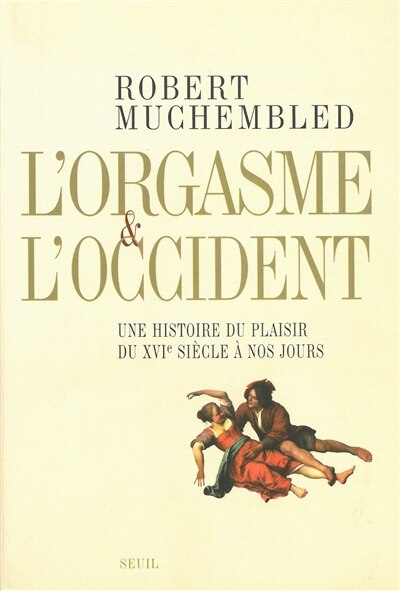 Couverture_L'orgasme et l'Occident : une histoire du plaisir du XVIe siècle à nos jours