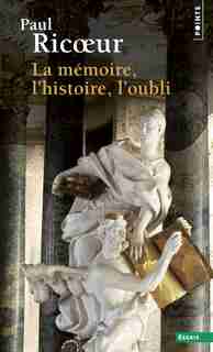 Mémoire, l'histoire, l'oubli by PAUL RICOEUR
