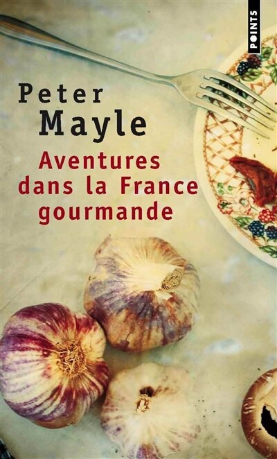 Couverture_Aventures dans la France gourmande : avec ma fourchette, mon couteau et mon tire-bouchon