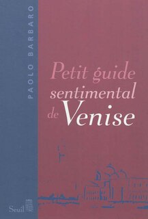 Couverture_Petit guide sentimental de Venise [nouvelle &eacute;dition]