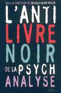 Anti-livre noir de la psychanalyse (L') by Jacques-alain Miller