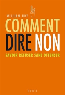 Comment dire non: savoir refuser sans offenser
