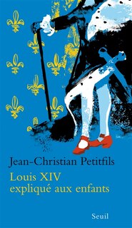Couverture_Louis XIV expliqu&eacute; aux enfants