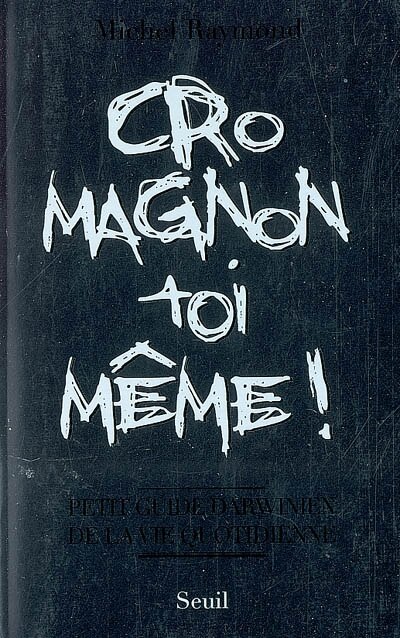 Front cover_Cro-Magnon toi-même ! : petit guide darwinien de la vie quotidienne