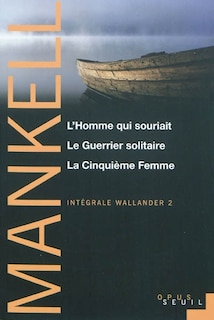 L'HOMME QUI SOURIAIT , LE GUERRIER SOLITAIRE, LA CINQUIEME FEMME. INTEGRALE WALLANDER