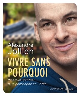 Couverture_Vivre sans pourquoi : itinéraire spirituel d'un philosophe en Corée