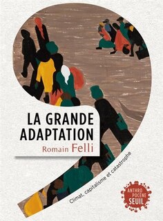 Couverture_Grande adaptation : climat, capitalisme et catastrophe