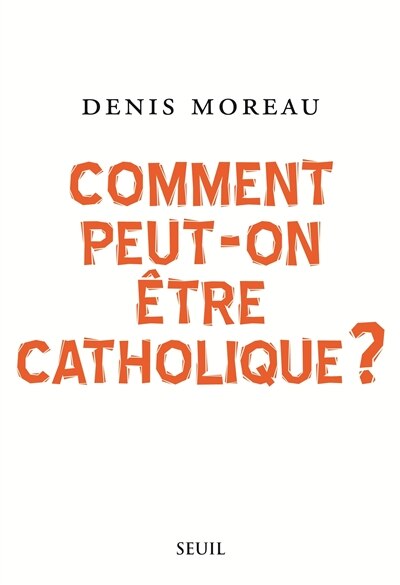 Couverture_Comment peut-on être catholique?