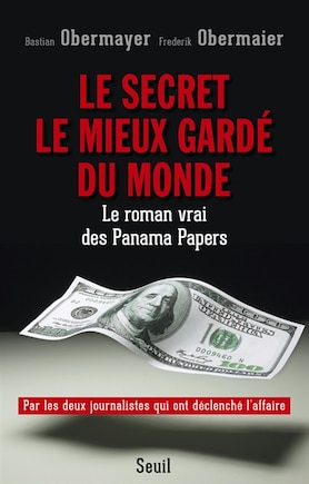 Le secret le mieux gardé du monde: le roman vrai des Panama Papers