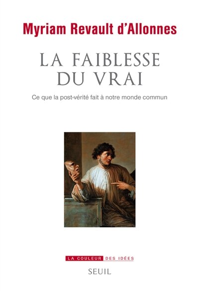 Front cover_La faiblesse du vrai : ce que la post-vérité fait à notre monde commun