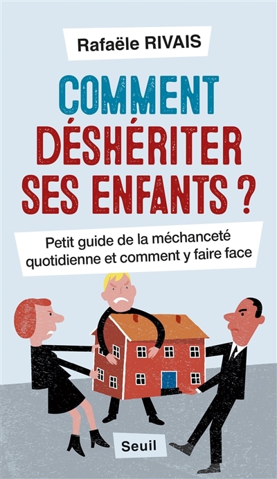 Front cover_Comment déshériter ses enfants ? : petit guide de la méchanceté quotidienne et comment y faire face