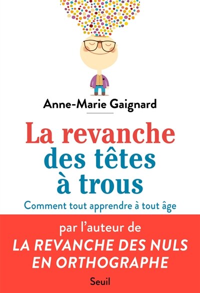 La revanche des têtes à trous : bien apprendre et tout retenir à tout âge by Anne-Marie Gaignard