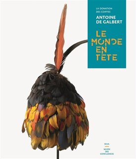 Le monde en tête: la donation des coiffes Antoine de Galbert